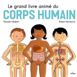 Le grand livre animé du corps humain.